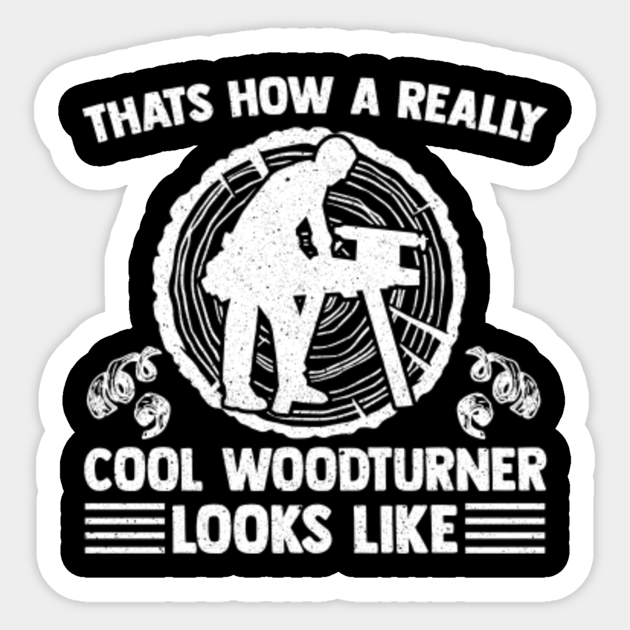 Wood Turning Woodworkers Carpenters - Wood Turning - Sticker | TeePublic